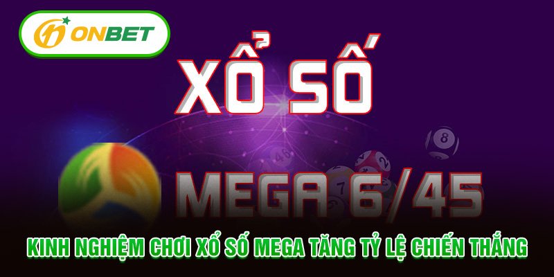 Kinh nghiệm chơi xổ số Mega tăng tỷ lệ chiến thắng