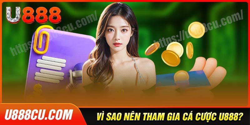 Vì sao bạn nên chọn cá cược tại nhà cái U888 Cu?